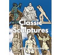 Classic Sculptures: Facts & Coloring Book: Colouring Activity Book for Children Aged 4 to 16 Years