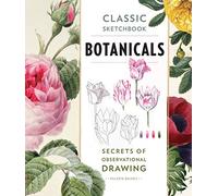 Classic Sketchbook Botanicals: Secrets of Observational Drawing