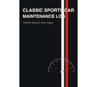 Classic Sports Car Maintenance Log: Service, Repairs, Parts & Costs Tracker - 12-Month Log with Annual Summary