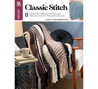 Classic Stitch Crochet: 8 Crochet Afghan & Pillow Projects for Timeless Decor