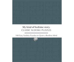 Classic Sudoku Puzzles, My Kind of Bedtime Story: Easy Sudoku Puzzles to Quiet a Restless Mind/ 8 x 10, 205 pages / 100 Puzzles / Solution and Progress Tracker Included