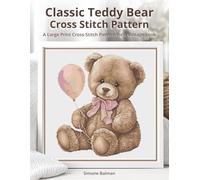Classic Teddy Bear Cross-Stitch Pattern: A Large Print Cross-Stitch Pattern for a Vintage Look