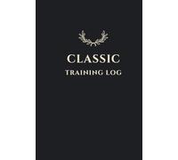 Classic Training Log: Gym Log Book and Workout Tracker Journal for Weight Lifting, Bodybuilding and Strength Training | 120-Page Fitness Diary with Volume and RPE Tracking (6x9 Inches)