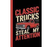 Classic Trucks Steal My Attention: College-Ruled Notebook with Vintage Pickup Illustration for Car Enthusiasts, Builders, or Garage Notes