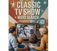 Classic TV Show Word Search: 55 Large Print Word Search Puzzles Featuring Classic TV Shows from the 1950s to the 1980s Nostalgic Brain Games for Adults, Seniors, and Retro Television Fans