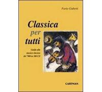 Classica per tutti. Guida alla musica classica del'900 in 100 cd