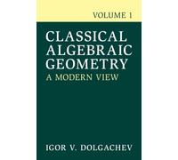 Classical Algebraic Geometry: Volume 1: A Modern View