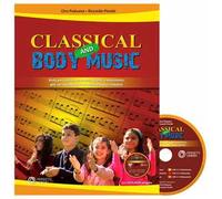 Classical and body music. Body percussion, oggetti e movimento per un ascolto attivo della musica classica. Con DVD Audio