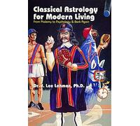 Classical Astrology for Modern Living: From Ptolemy to Psychology and Back Again