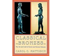 Classical Bronzes: The Art and Craft of Greek and Roman Statuary
