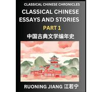Classical Chinese Essays and Stories (Part 1)- Classical Chinese Chronicles, Reading Interesting Wen Yan Wen Classical Style of Writing with Short ... by Reading Classical Chinese Literature