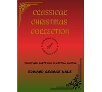 Classical Christmas Collection: Solos and Duets for Classical Guitar