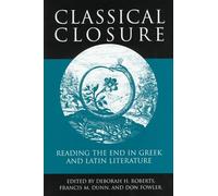 Classical Closure: Reading the End in Gr nd Latin Literature