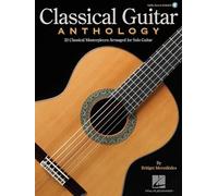 Classical Guitar Anthology: 32 Classical Masterpieces Arranged for Solo Guitar