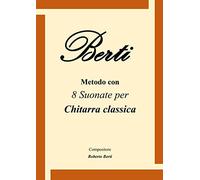 Berti. Metodo con 8 suonate per chitarra classica - Berti Roberto, Sanità ...