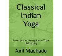Classical Indian Yoga: A comprehensive guide to Yoga philosophy