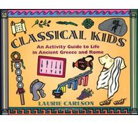 Classical Kids: An Activity Guide to Life in Ancient Greece and Rome