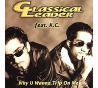 Classical Leader - Why U Wanna Trip on Me