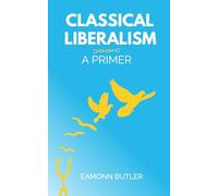 Classical Liberalism: A Primer