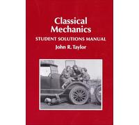 Classical Mechanics Student Solutions Manual by Taylor, John R.