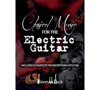 Classical Music for the Electric Guitar: Includes 12 Complete Transcriptions With Tab