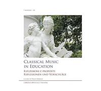 Classical music in education. Riflessioni e proposte. Reflexionen und Vorschläge. Ediz. inglese, italiana e tedesca