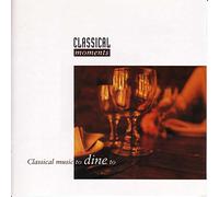 Classical Music To Dine To - Classical Moments To Dine To
