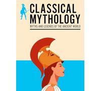 Classical Mythology: Myths and Legends of the Ancient World