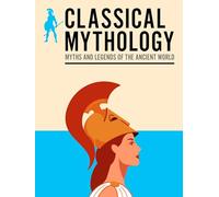 Classical Mythology: Myths and Legends of the Ancient World