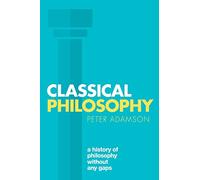 Classical Philosophy: A history of philosophy without any gaps, Volume 1 [Lingua inglese]