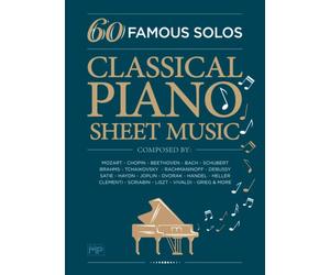 Classical Piano Sheet Music | 60 Famous Solos | Composed By: Mozart, Chopin, Beethoven, Bach, Schubert, Brahms, Tchaikovsky, Rachmaninoff, Debussy, ... Scriabin, Liszt, Vivaldi, Grieg and More