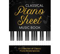 Classical Piano Sheet Music Book: A Collection of Classic Piano Masterpieces | 23 Composers, 60 Masterpieces | Bach, Mozart, Beethoven, Tchaikovsky, ... Mendelssohn, Burgmüller, Joplin and more