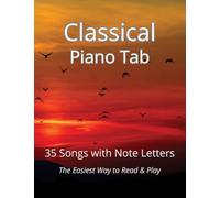 Classical Piano Tab: 35 Songs with Note Letters - The Easiest Way to Read & Play