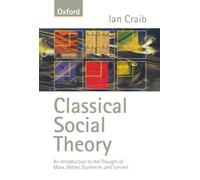 Classical Social Theory: An Introduction to the Thought of Marx, Weber, Durkheim and Simmel