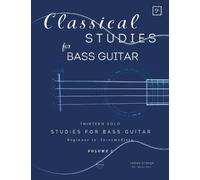 Classical Studies for Bass Guitar: Thirteen Solo Studies for Bass Guitar