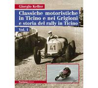 Classiche motoristiche in Ticino e nei Grigioni e storia del rally in Ticino (Vol. 1)