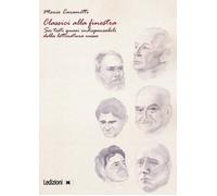 Classici alla finestra. Sei testi quasi indispensabili della letteratura r...