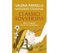 CLASSICI SOVVERSIVI. MITO E TRAGEDIA PER LA VITA QUOTIDIANA - PARRELLA VALERIA,