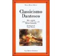 Classicismo dantesco. Miti e simboli della morte e della vita nella Divina...