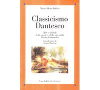Balducci Marino Alberto - Classicismo Dantesco. Miti E Simboli Della Morte E De