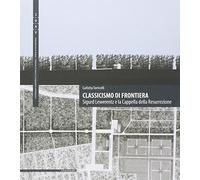 Classicismo di frontiera. Sigurd Lewerentz e la Cappella della Resurrezione. Ediz. multilingue