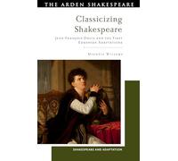 Classicizing Shakespeare: Jean-François Ducis and the First European Adaptations