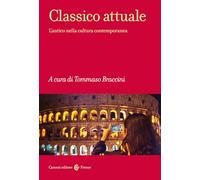 Classico attuale. L'antico nella cultura contemporanea