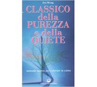 Classico della purezza e della quiete. Manuale taoista per coltivare la calma