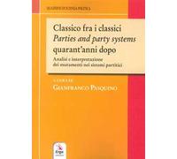 Classico fra i classici. Parties and party systems quarant'anni dopo. Analisi e interpretazione dei mutamenti nei sistemi partitici