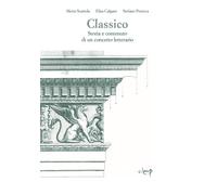 Classico. Storia e contenuto di un concetto letterario - Scattola Merio, C...