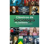 Clássicos da Sociologia no cotidiano: um pequeno manual para jovens
