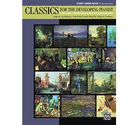 Classics for the Developing Pianist: Study Guide for Preparation, Practice & Performance, Early Intermediate