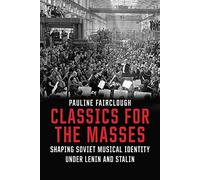 Classics for the Masses: Shaping Soviet Musical Identity Under Lenin and Stalin