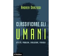 Classificare gli umani. Utilità, problemi, evoluzione e pericoli